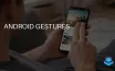 Android Gestures Enhance User Experience and Efficiency