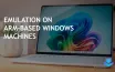 Prism Boosts Emulation for x86/x64 Code on Arm-Based Windows Machines