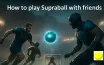 How to Play Supraball with Friends