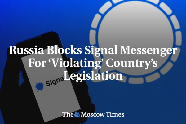 Russia Bans Signal Messaging App Over Alleged Legal Violations